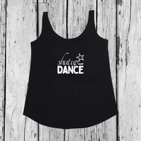 Shut up and Dance | Tank Top Loose | Girls